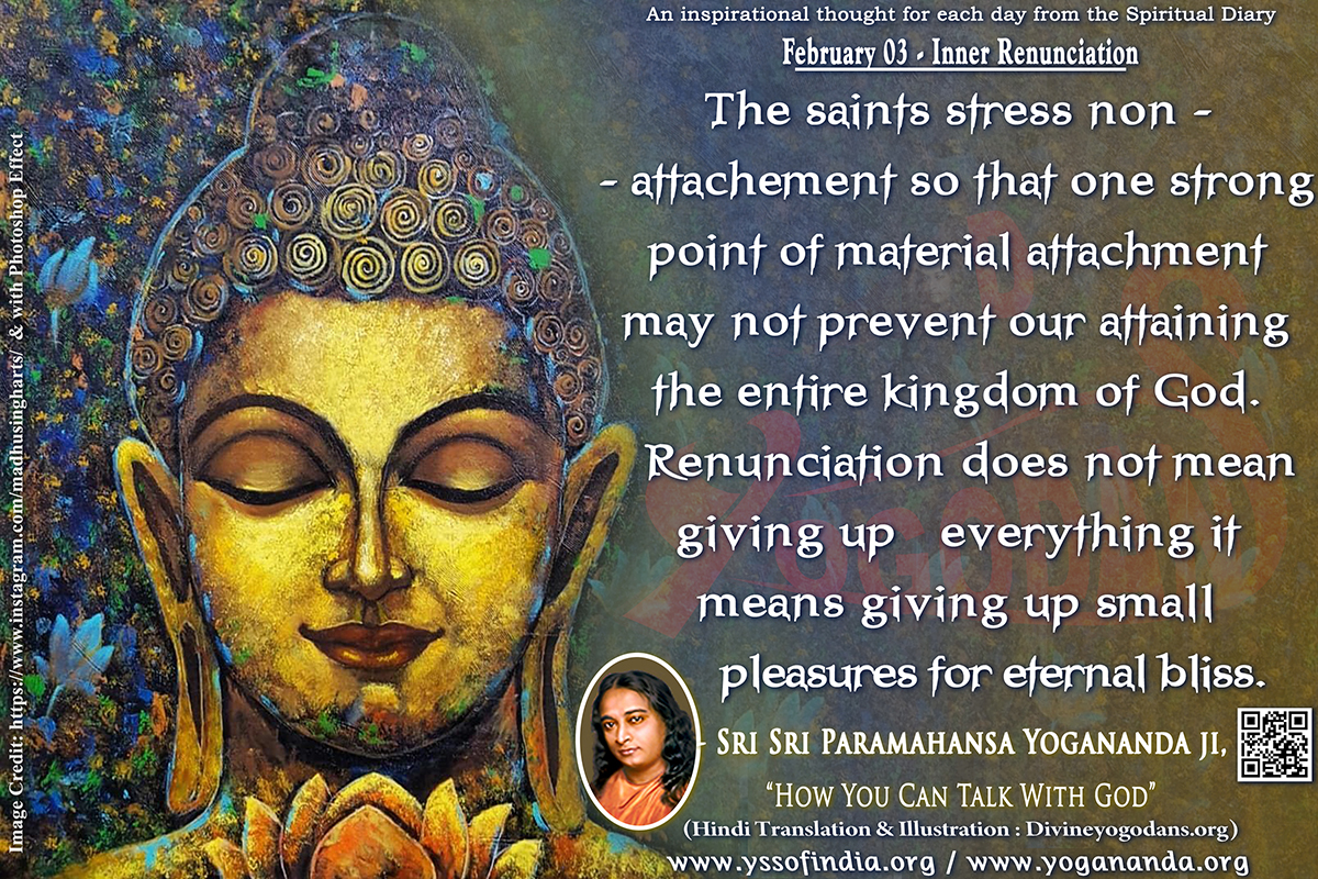 February 03 – Inner Renunciation (An inspiration By Sri Sri Paramhansa Yogananda)