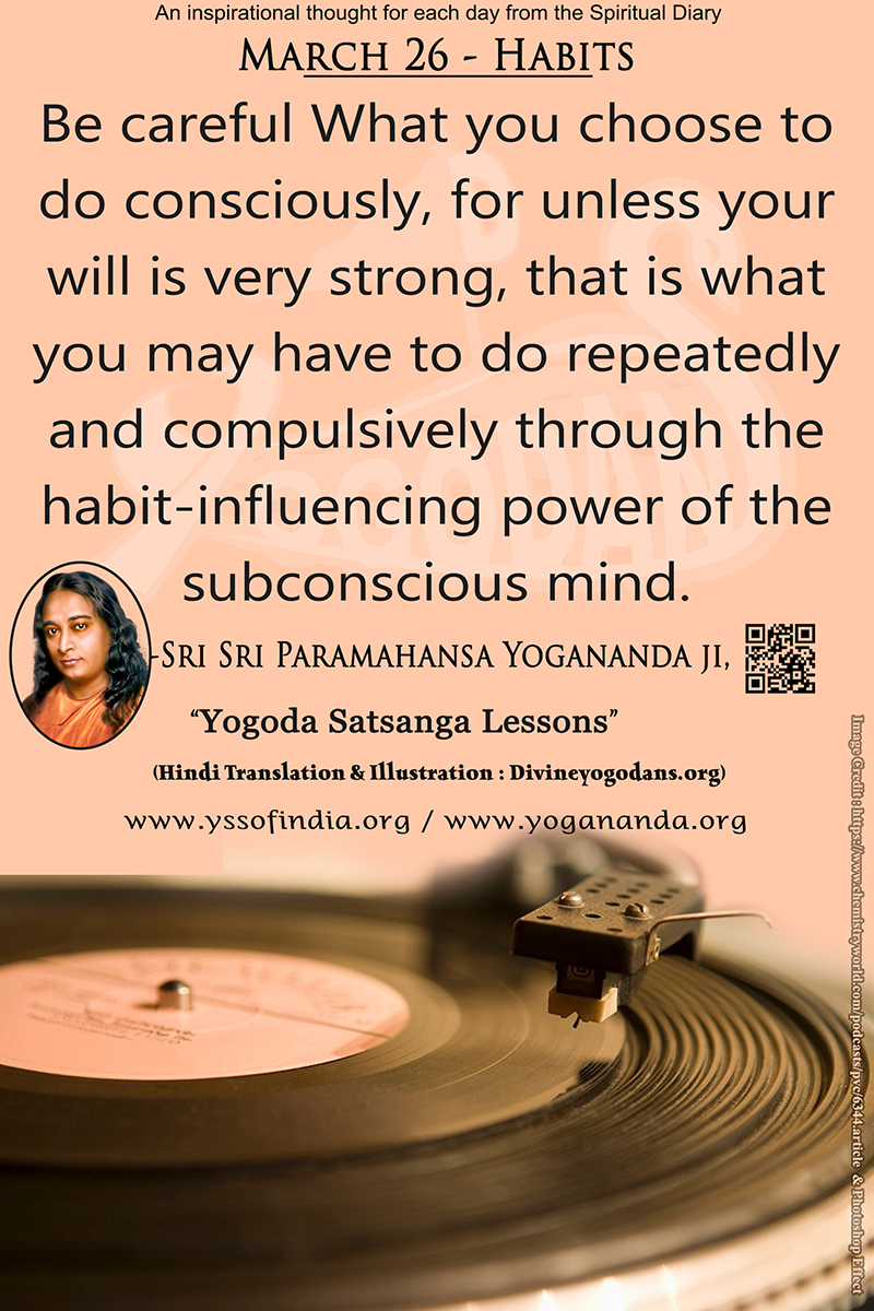 March 26 – Habit (An inspiration By Sri Sri Paramhansa Yogananda)
