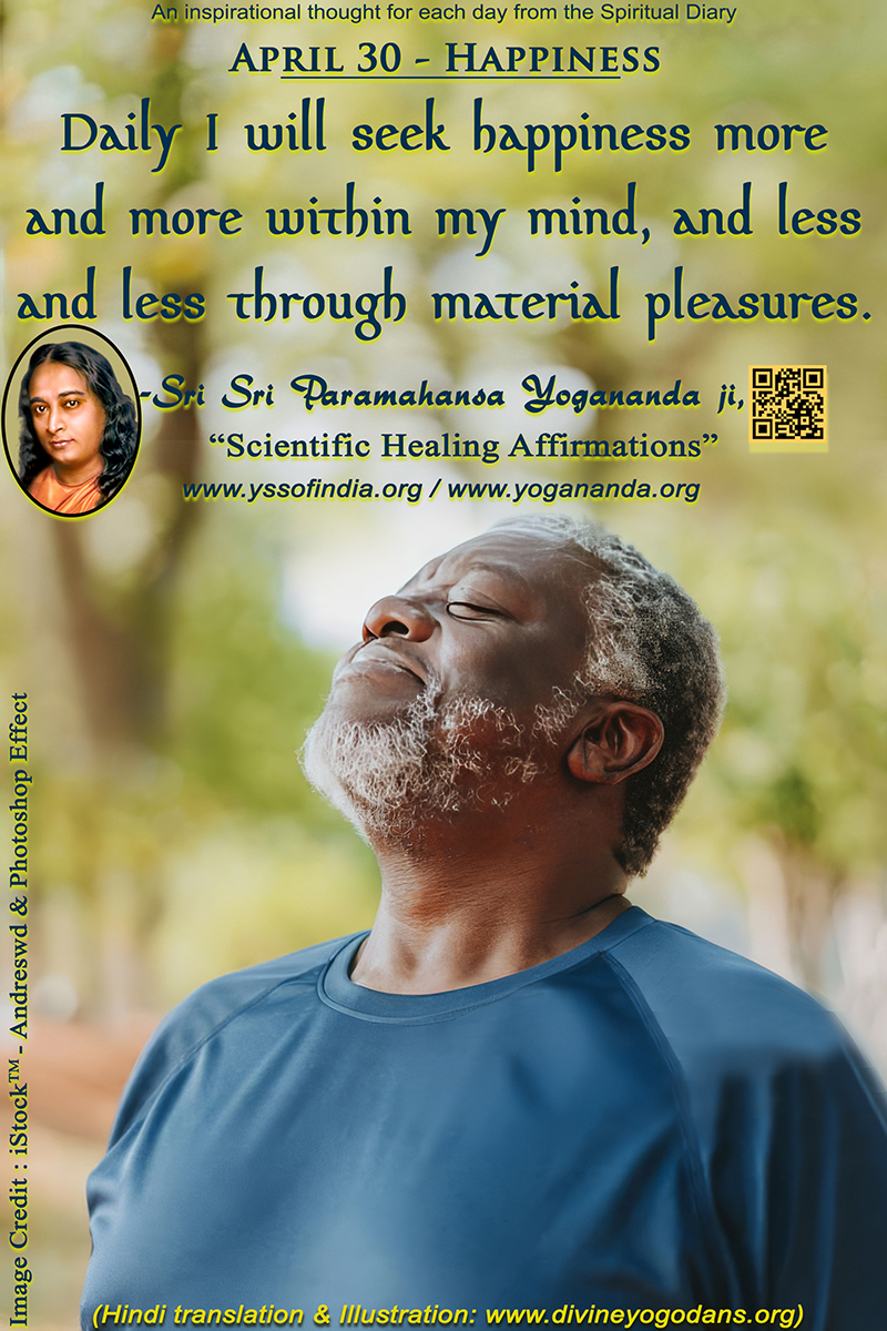 April 30 – Happiness (An inspiration By Sri Sri Paramhansa Yogananda)