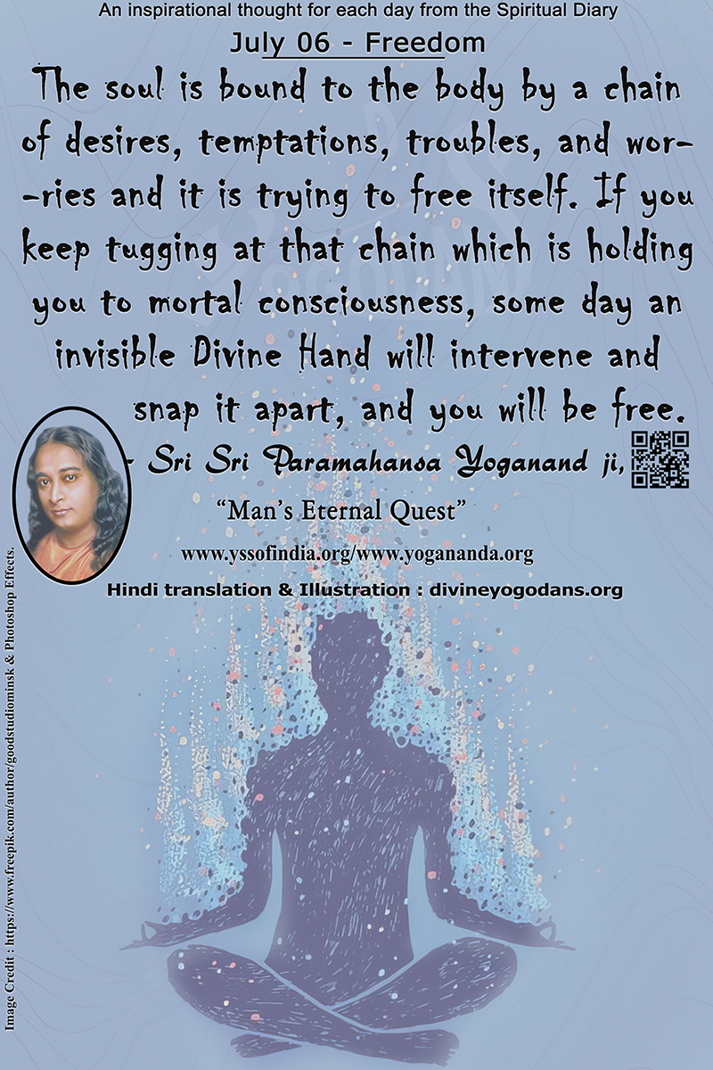 July 06 – Freedom (An inspiration By Sri Sri Paramhansa Yogananda)